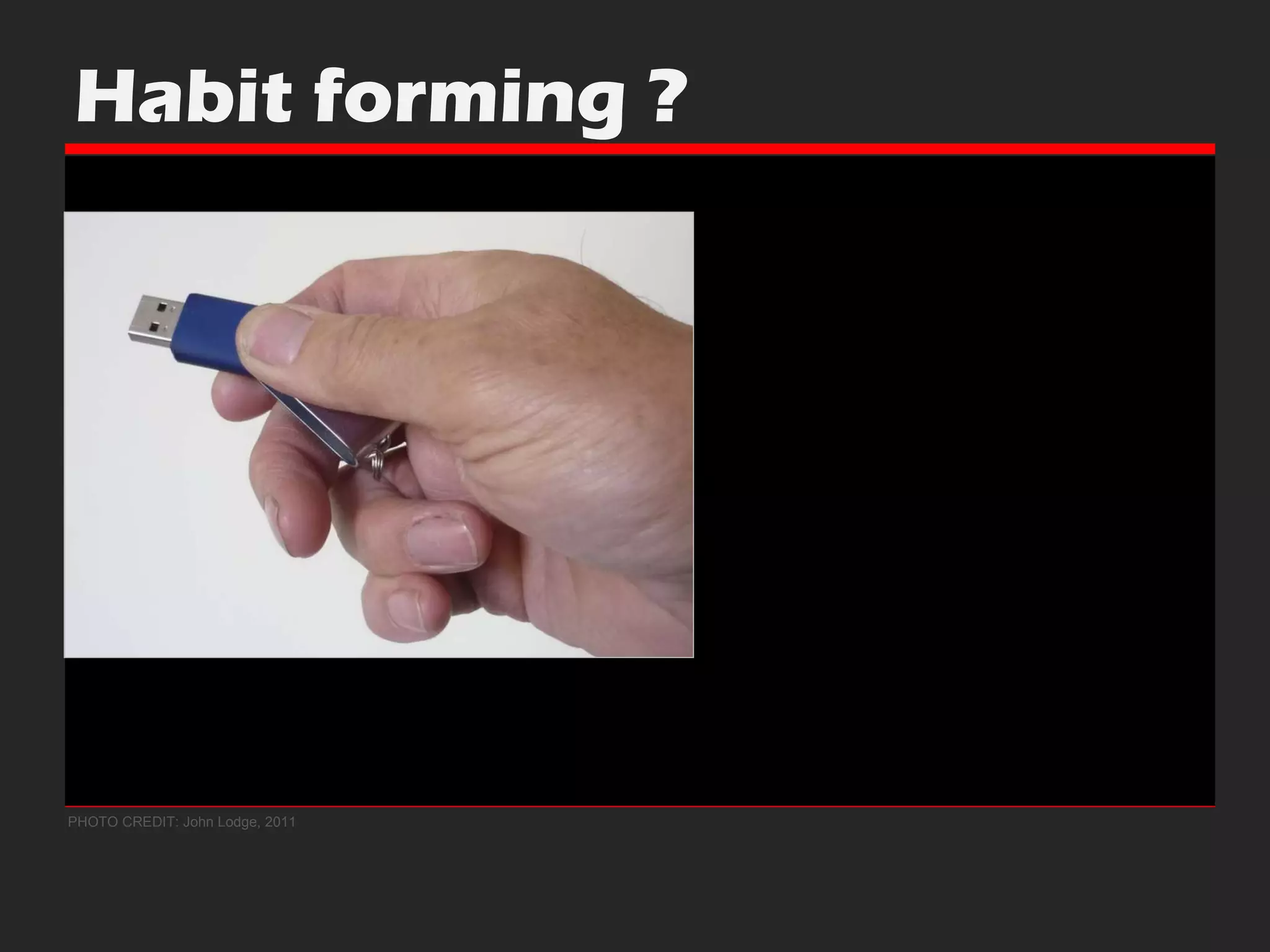 PHOTO CREDIT: John Lodge, 2011 Habit forming ? 