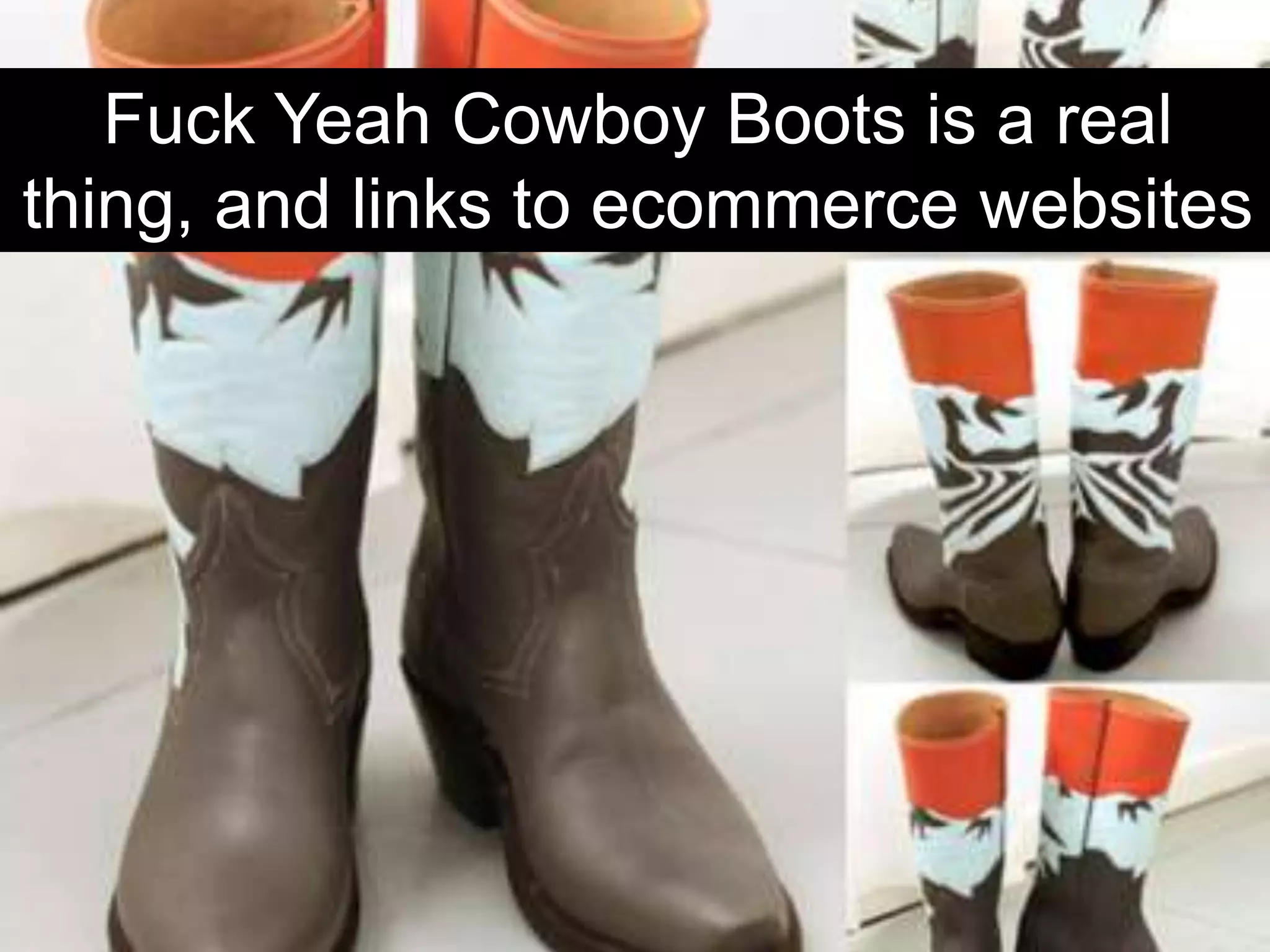 Fuck Yeah Cowboy Boots is a real
thing, and links to ecommerce websites
 
