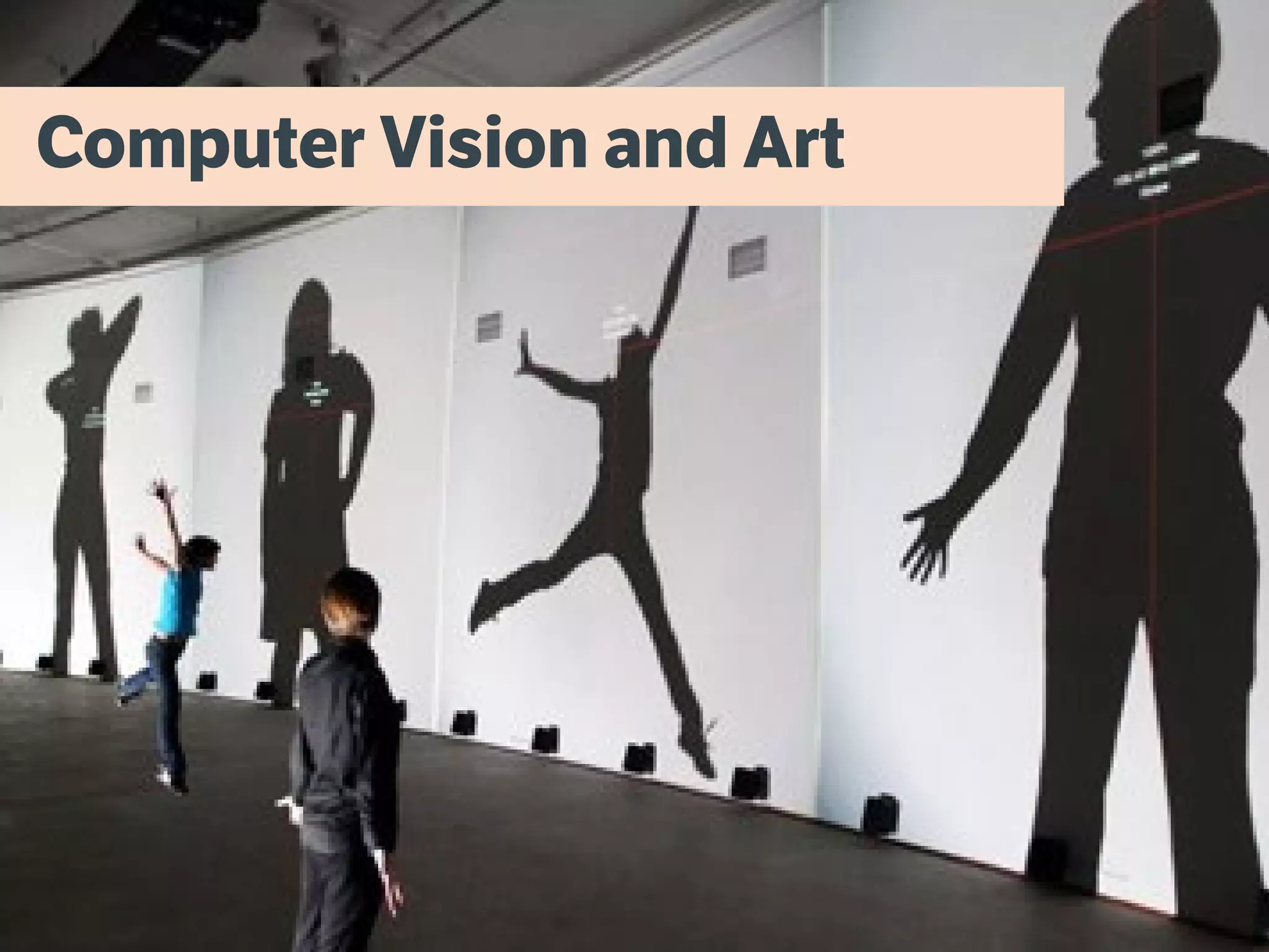 Rafael Lozano Hemmer
Computer Vision and Art
 