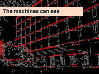 The machines can see
 