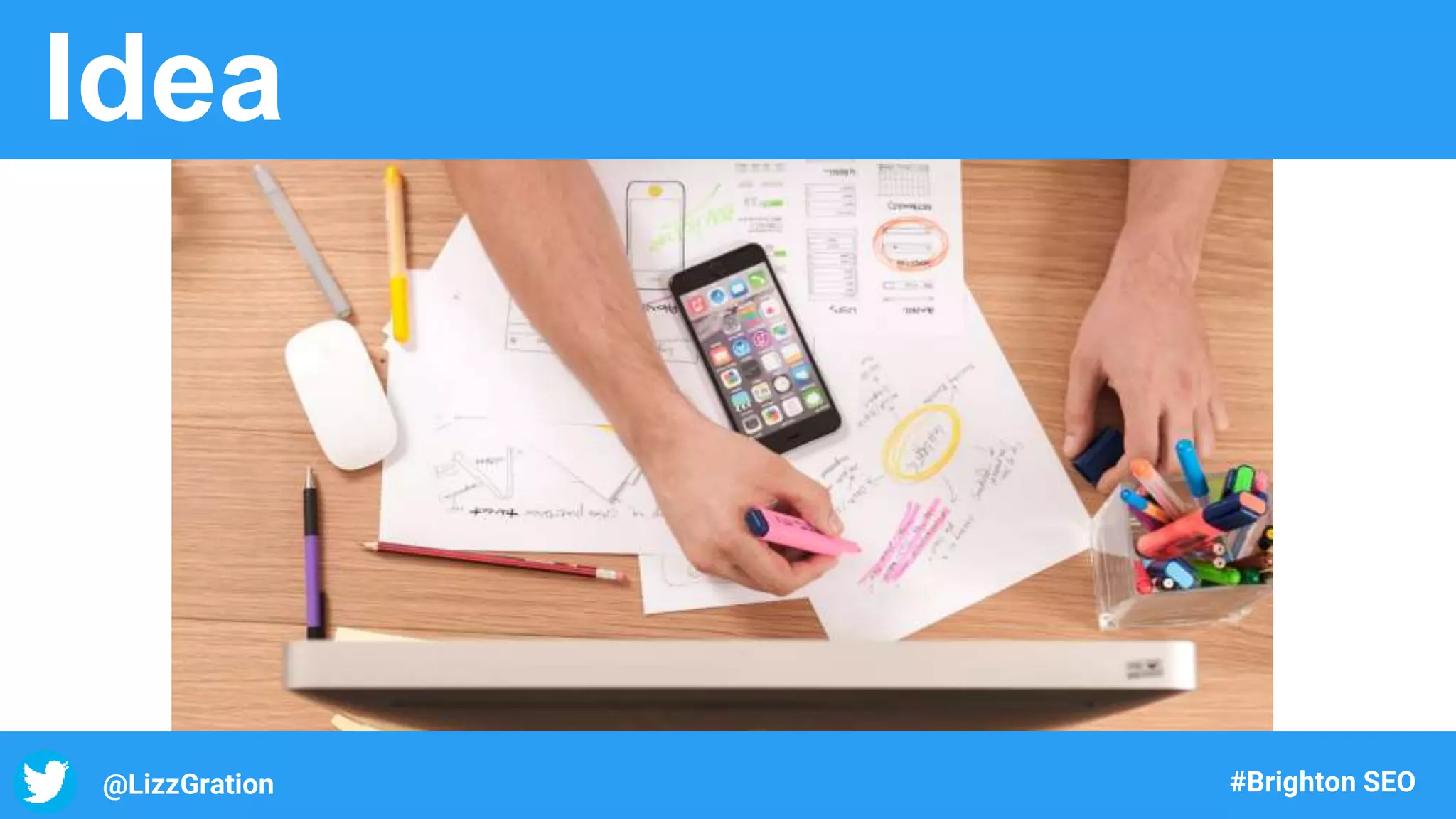 @LizzGration #Brighton SEO
Idea
 