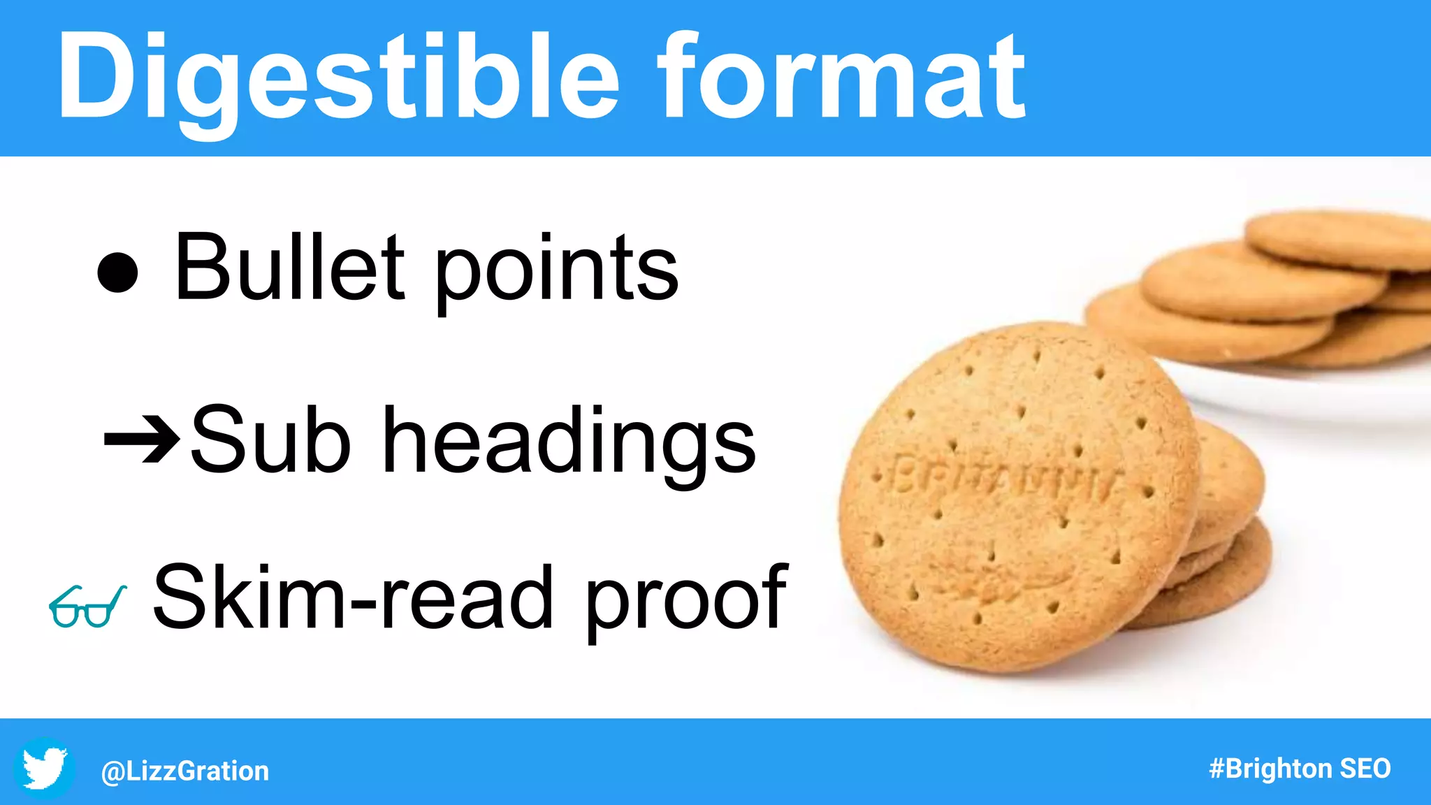@LizzGration #Brighton SEO
Digestible format
● Bullet points
➔Sub headings
👓 Skim-read proof
 