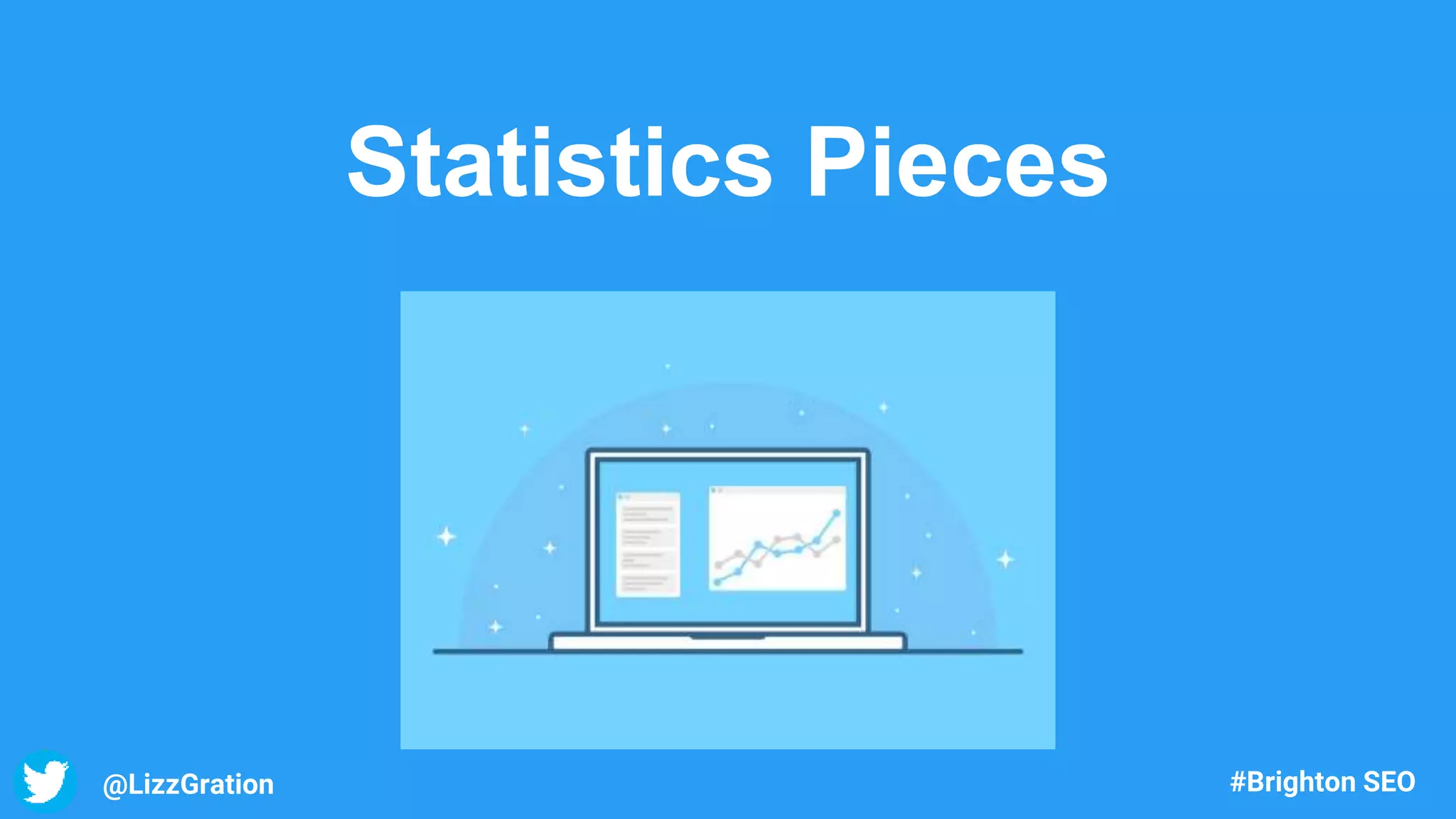 Statistics Pieces
@LizzGration #Brighton SEO
 