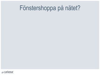 Fönstershoppa på nätet?
 