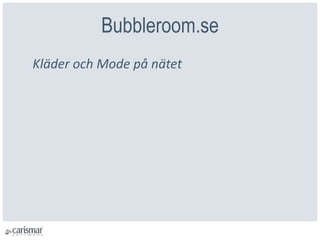 Bubbleroom.se
Kläder och Mode på nätet
 