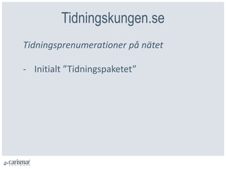 Tidningskungen.se
Tidningsprenumerationer på nätet
- Initialt ”Tidningspaketet”
 