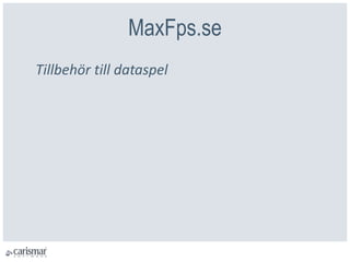 MaxFps.se
Tillbehör till dataspel
 