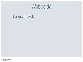 Webbsida
- Seriöst intryck
 