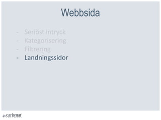 Webbsida
- Seriöst intryck
- Kategorisering
- Filtrering
- Landningssidor
 