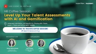 Level Up Your
Talent
Assessments
with AI and
Gamification
WELCOME TO THE HR COFFEE SESSION!
#TalentViewLearning
 