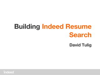 Building Indeed Resume
Search
David Tulig
 