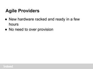 Agile Providers
● New hardware racked and ready in a few
hours
● No need to over provision
 