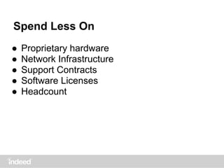 Spend Less On
● Proprietary hardware
● Network Infrastructure
● Support Contracts
● Software Licenses
● Headcount
 