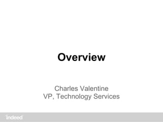 Overview
Charles Valentine
VP, Technology Services
 