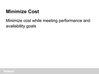 Minimize Cost
Minimize cost while meeting performance and
availability goals
 
