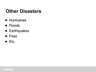 Other Disasters
● Hurricanes
● Floods
● Earthquakes
● Fires
● Etc.
 