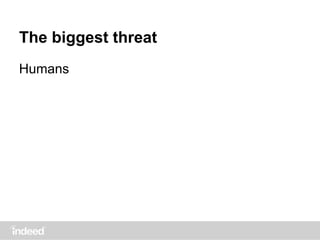 The biggest threat
Humans
 