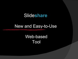 Slide share  New and Easy-to-Use  Web-based Tool 