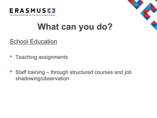 What can you do?
School Education
• Teaching assignments
• Staff training – through structured courses and job
shadowing/observation
 