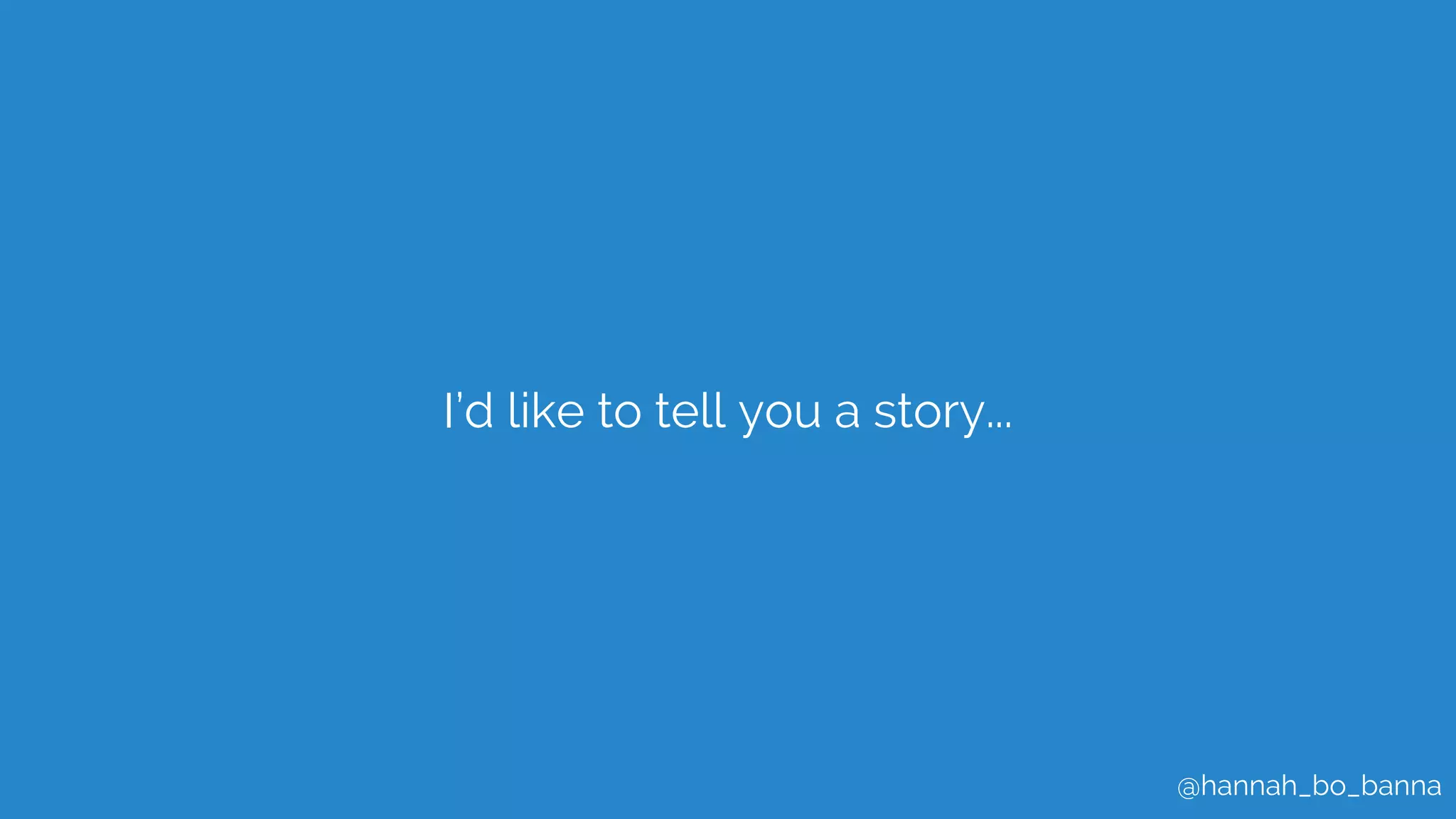 @hannah_bo_banna
I’d like to tell you a story...
 