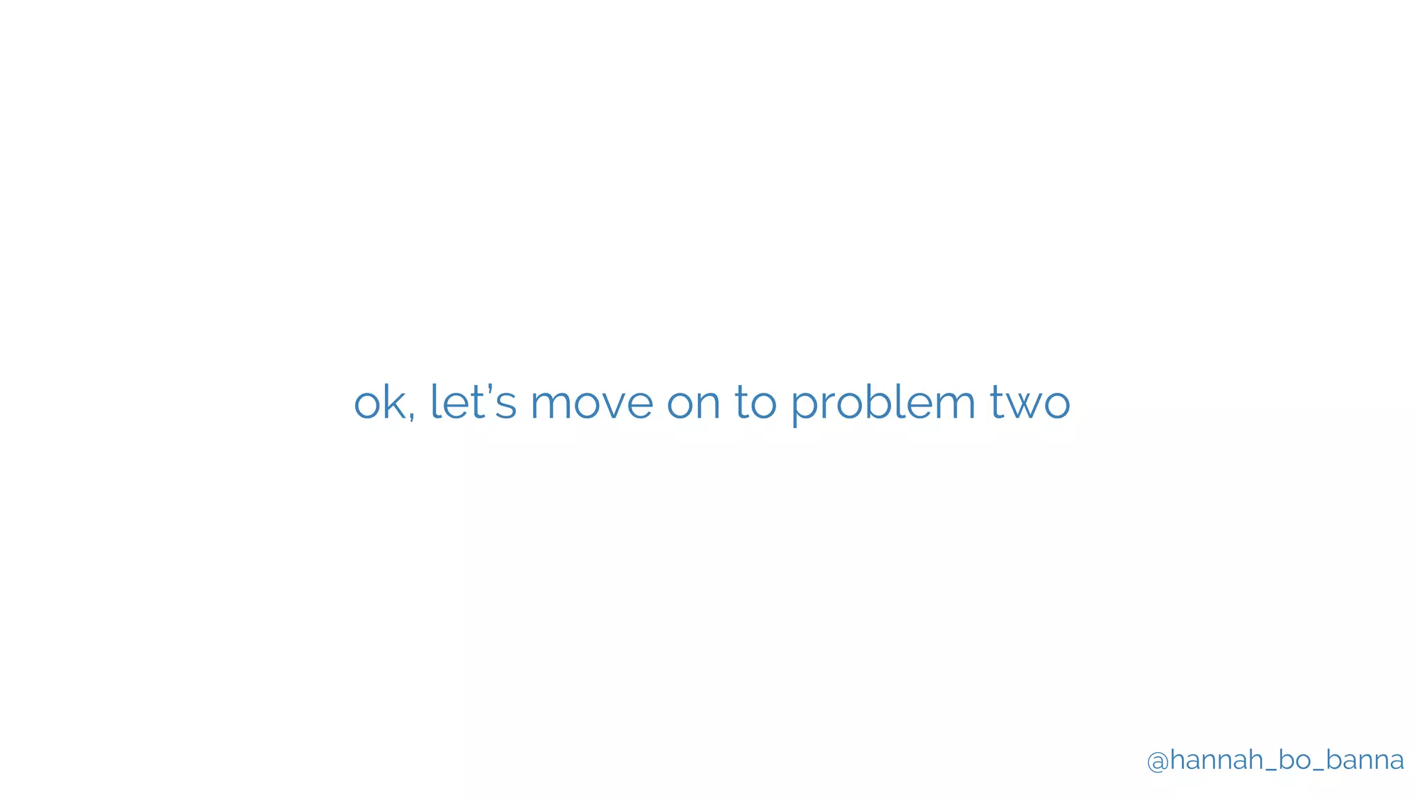 @hannah_bo_banna
ok, let’s move on to problem two
 