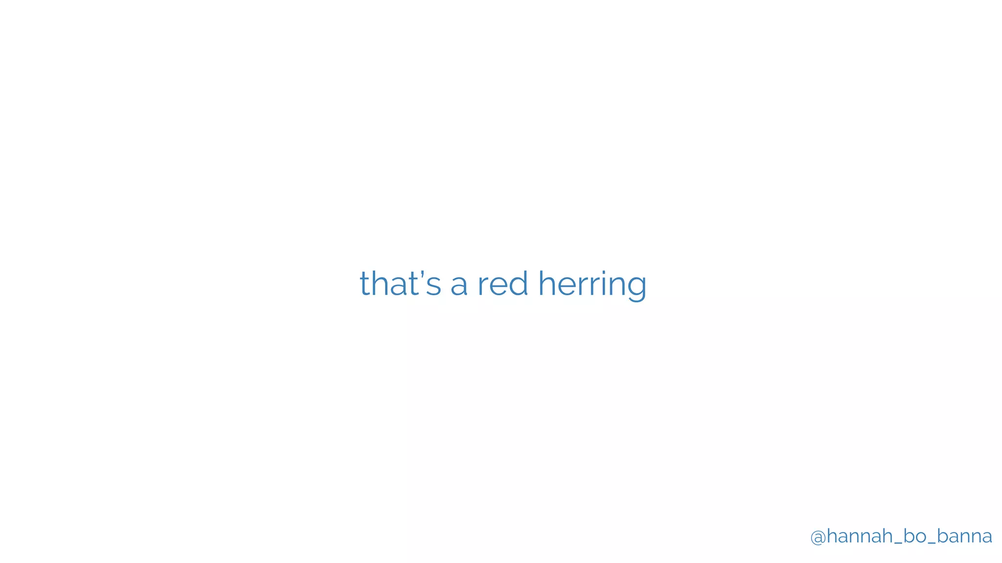 @hannah_bo_banna
that’s a red herring
 