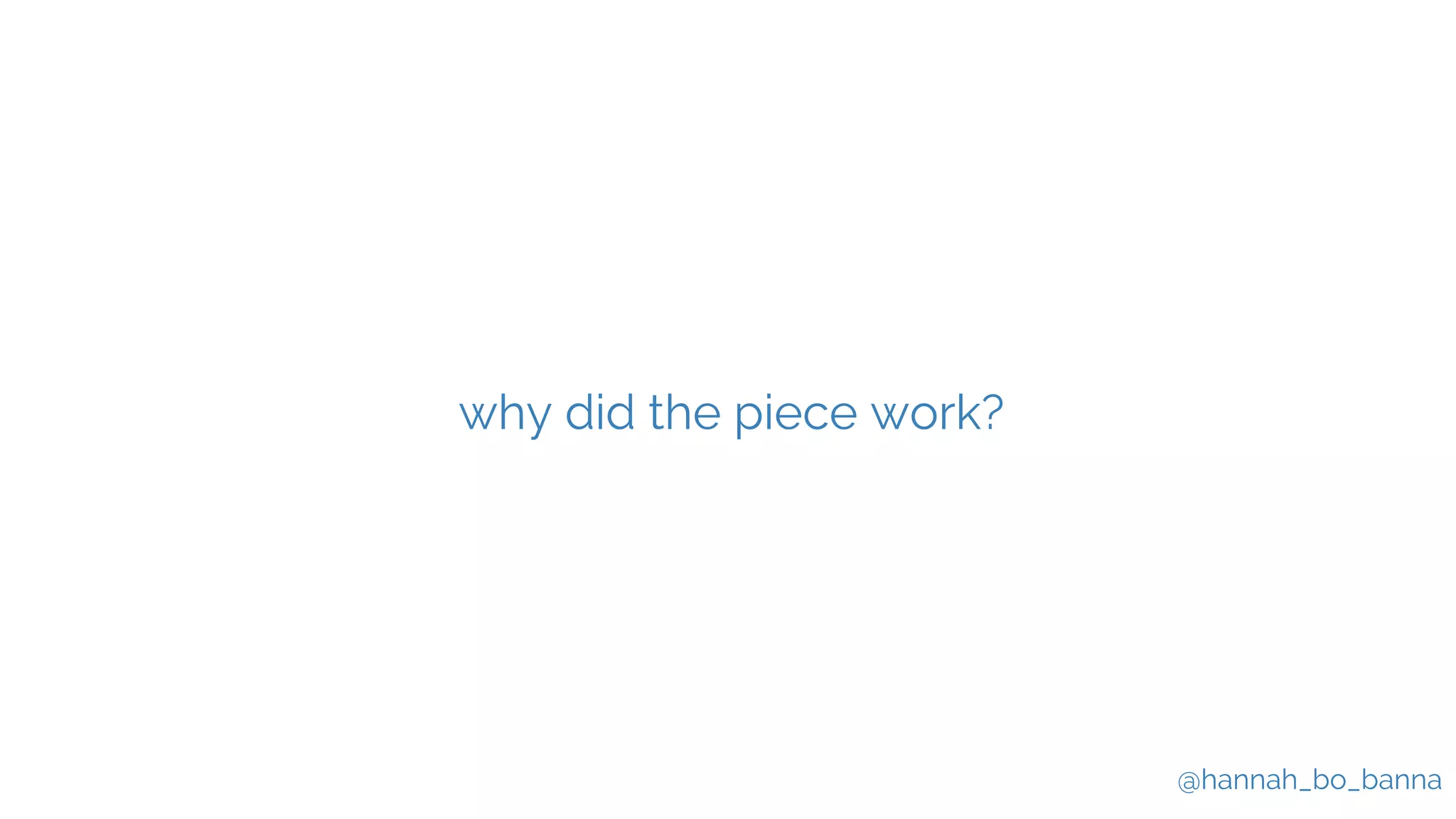 @hannah_bo_banna
why did the piece work?
 