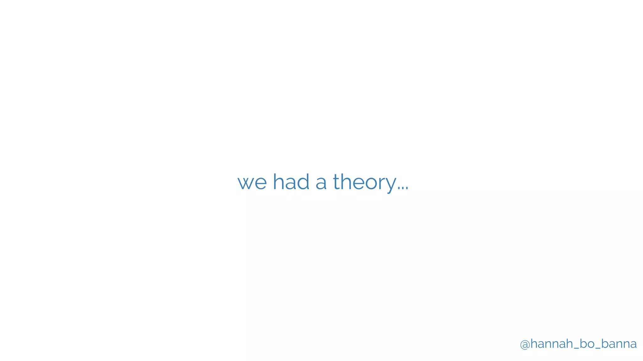 @hannah_bo_banna
we had a theory...
 