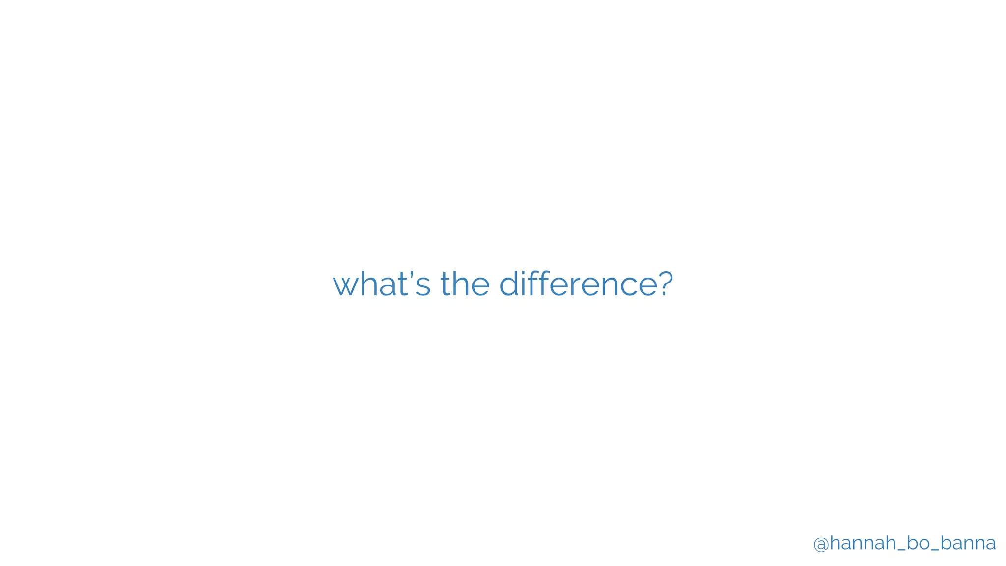 @hannah_bo_banna
what’s the difference?
 