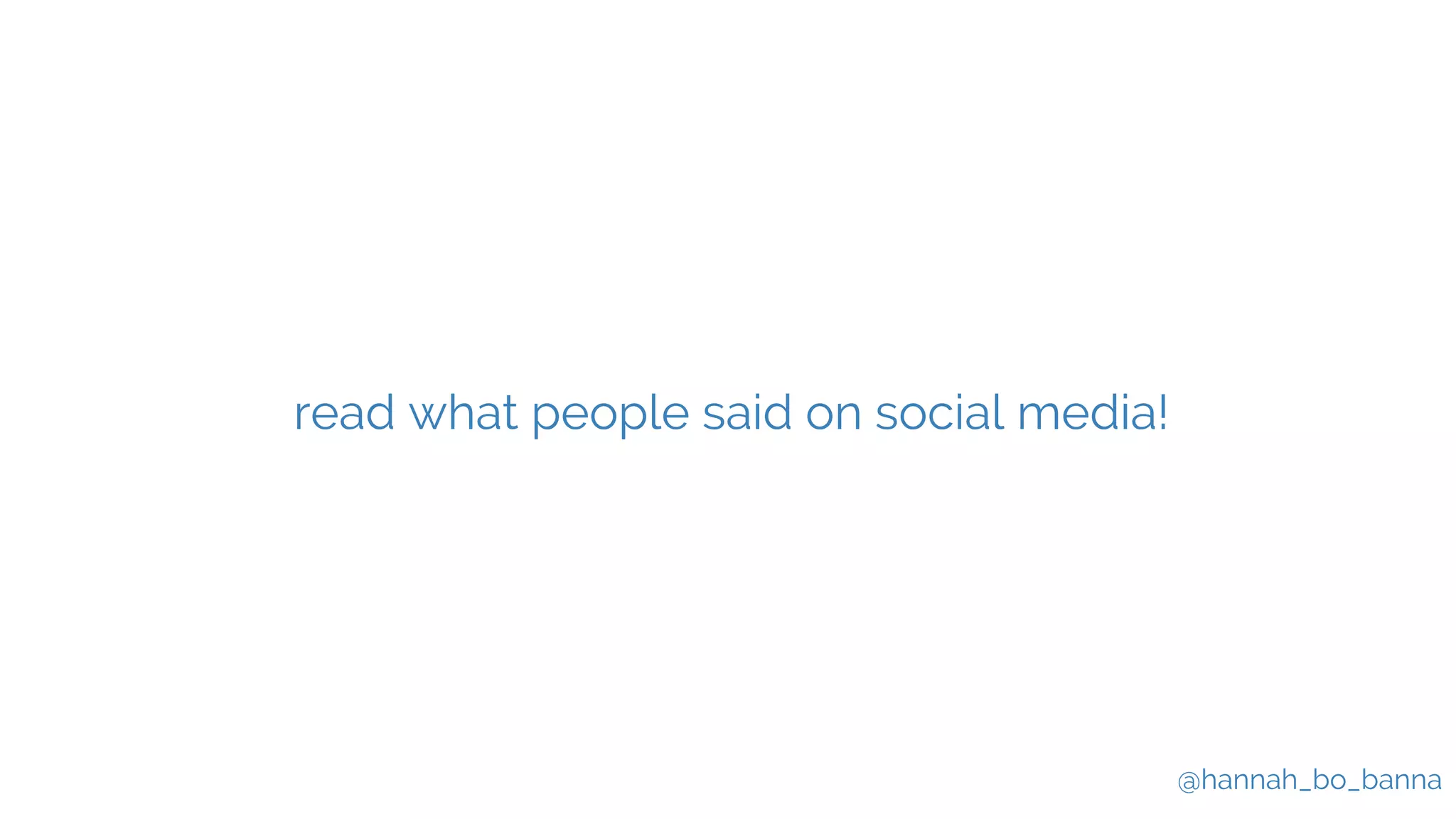 @hannah_bo_banna
read what people said on social media!
 