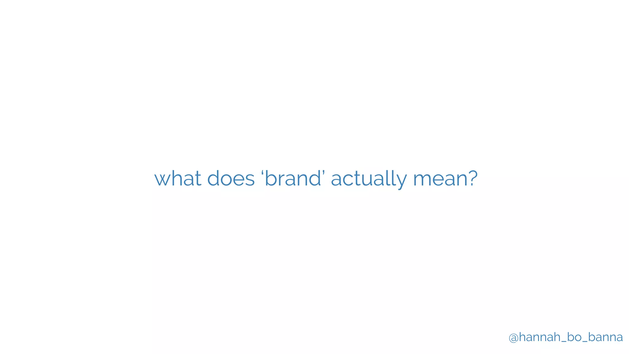 @hannah_bo_banna
what does ‘brand’ actually mean?
 
