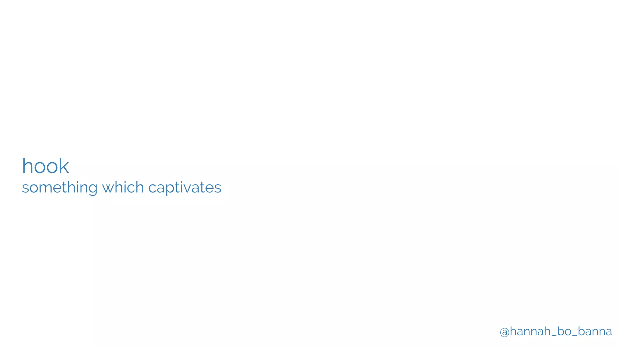 @hannah_bo_banna
hook
something which captivates
 