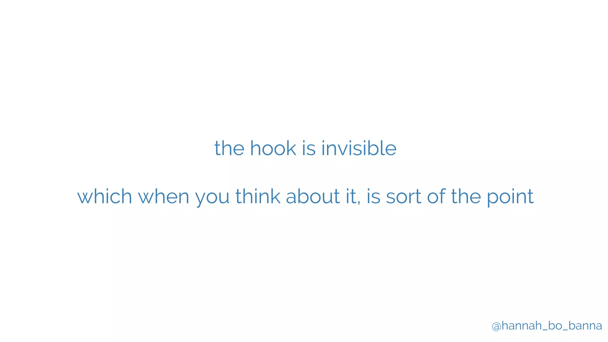 @hannah_bo_banna
the hook is invisible
which when you think about it, is sort of the point
 