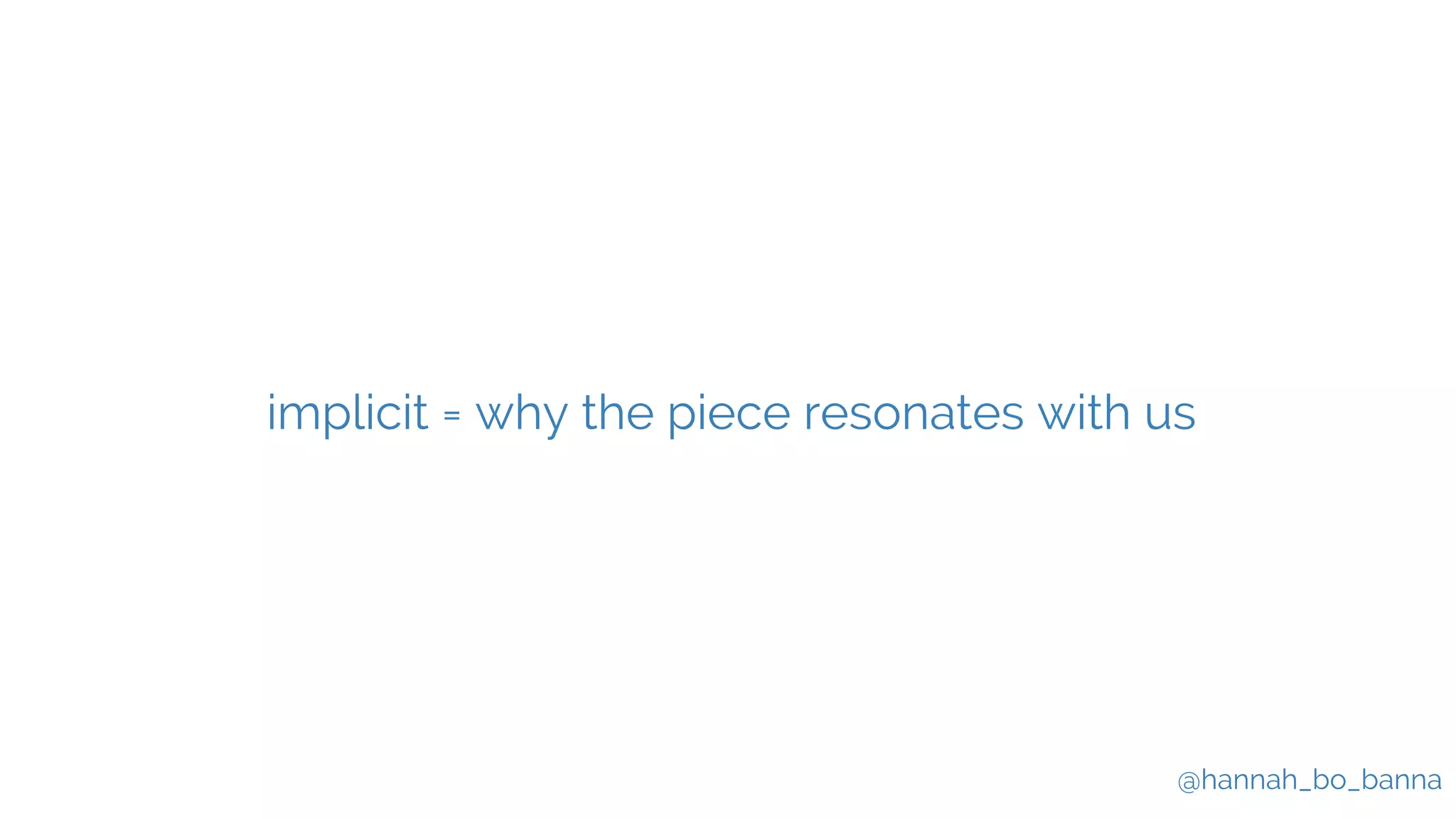 @hannah_bo_banna
implicit = why the piece resonates with us
 