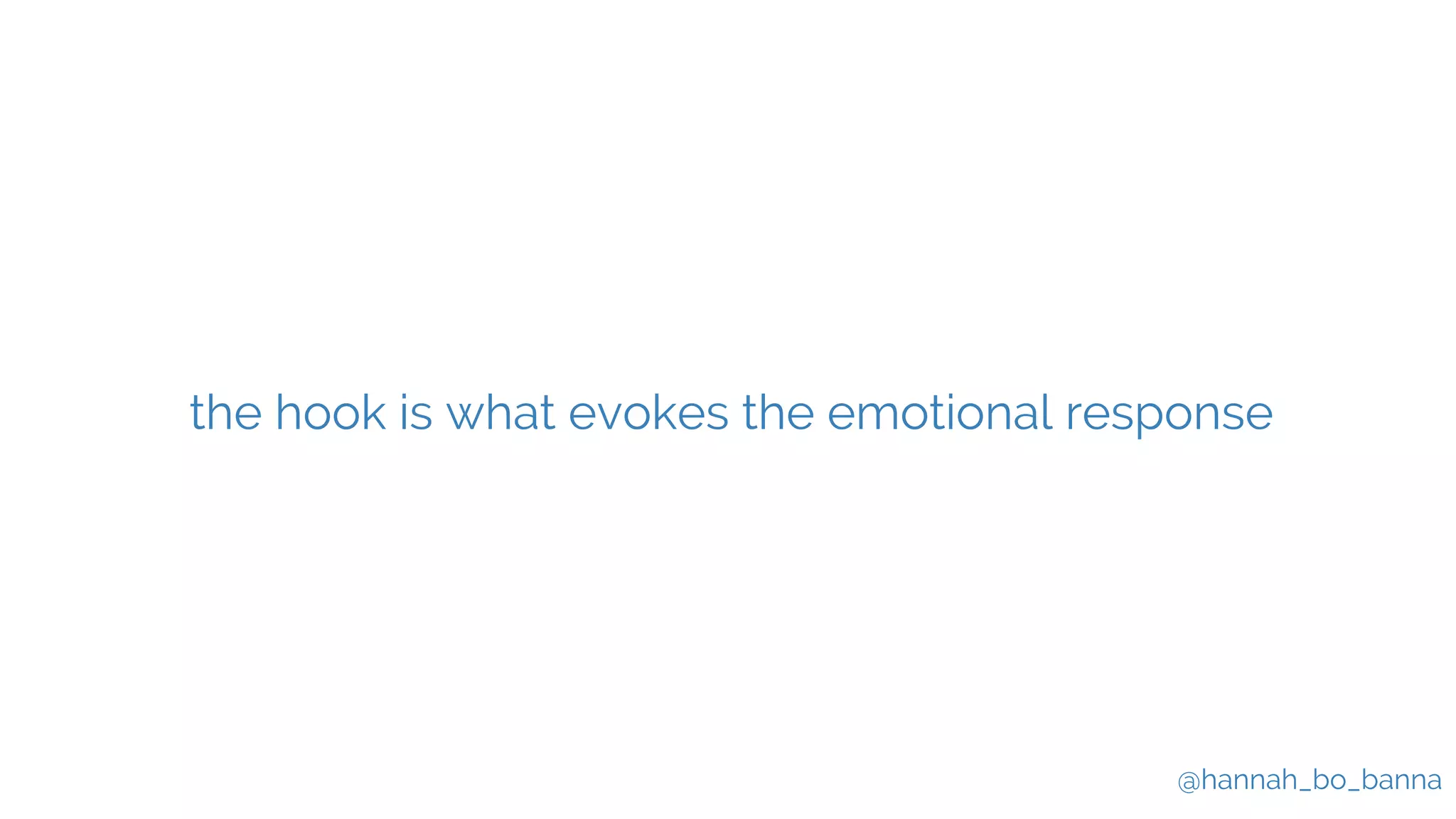@hannah_bo_banna
the hook is what evokes the emotional response
 