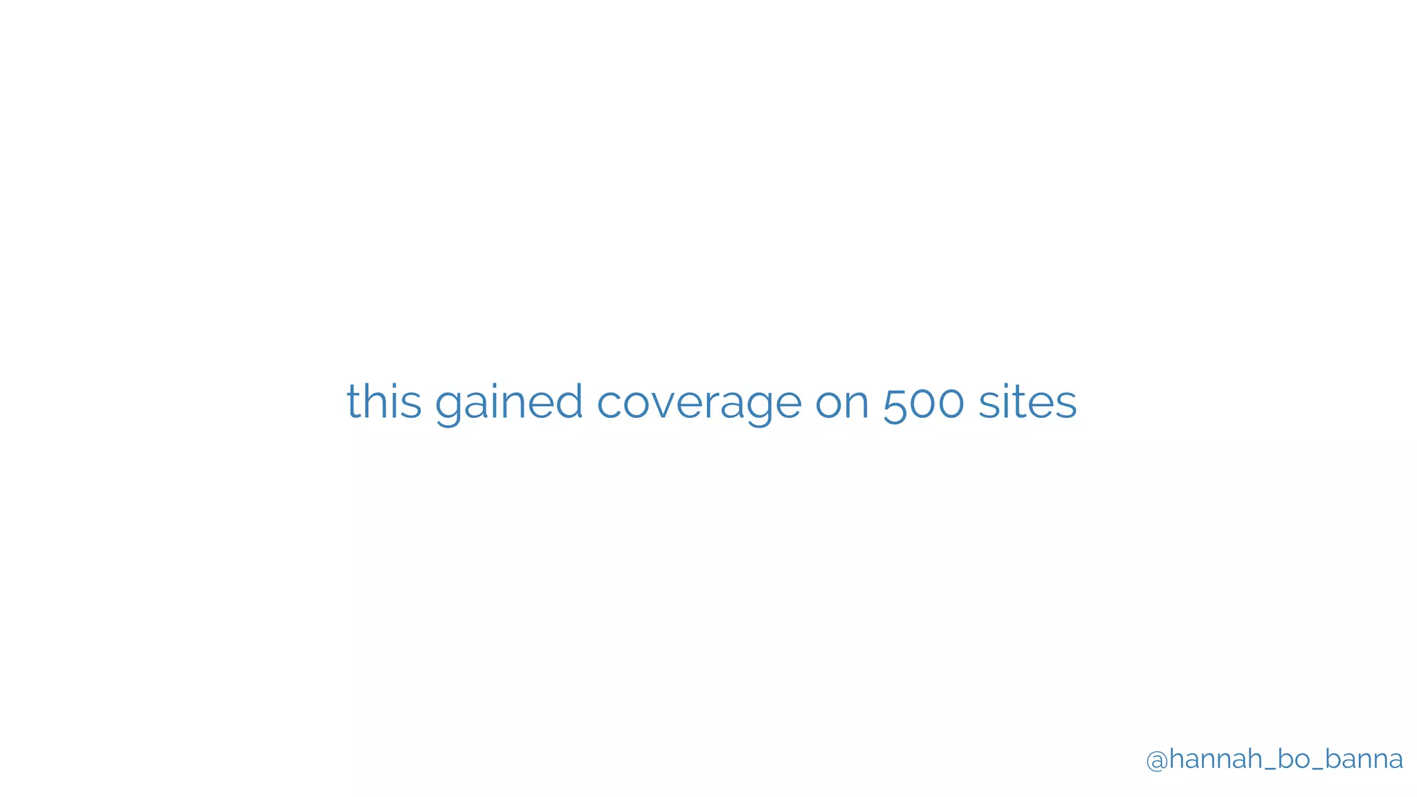@hannah_bo_banna
this gained coverage on 500 sites
 