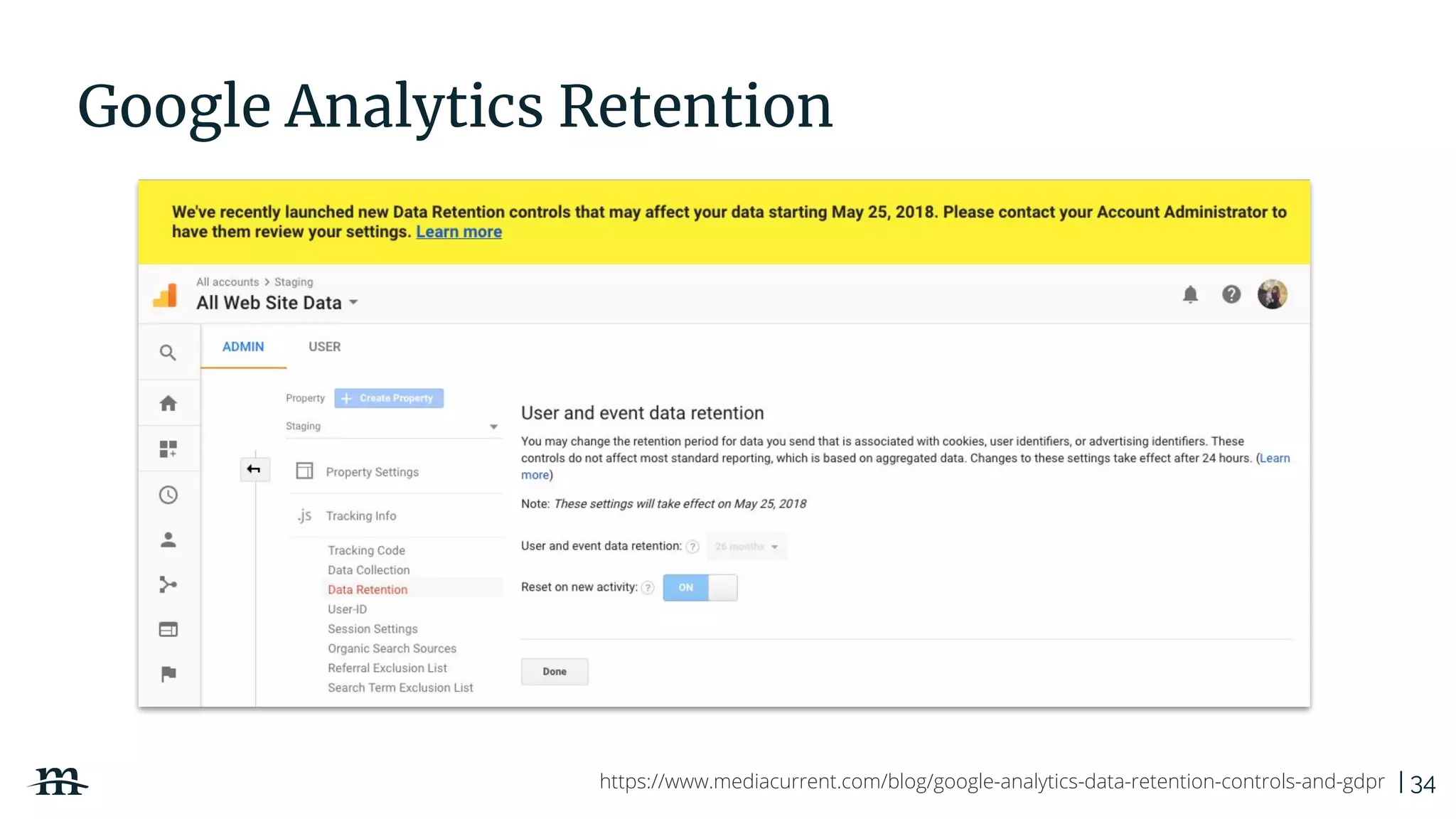 | 34
Google Analytics Retention
https://www.mediacurrent.com/blog/google-analytics-data-retention-controls-and-gdpr
 