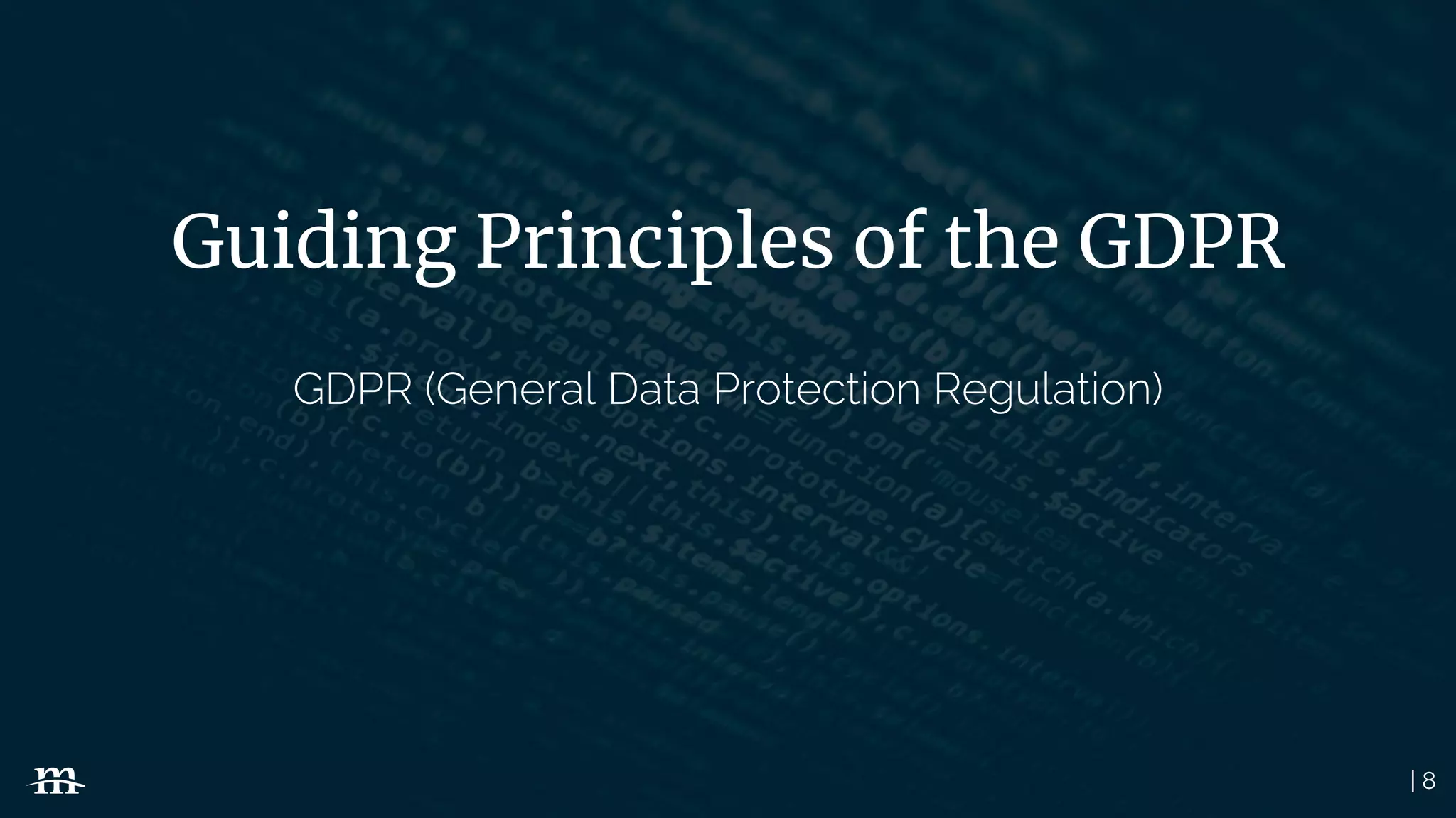 | 8
Guiding Principles of the GDPR
GDPR (General Data Protection Regulation)
 