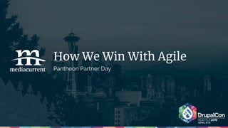 How We Win With Agile
Pantheon Partner Day
 