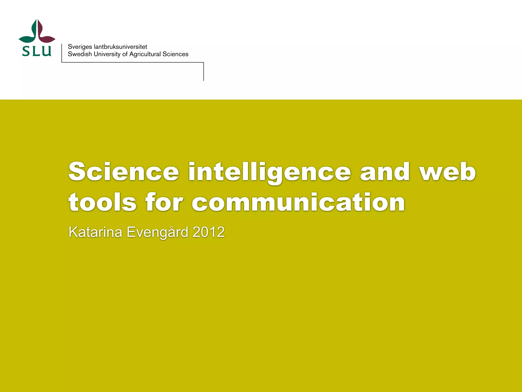 Science intelligence and web
tools for communication
Katarina Evengård 2012
 