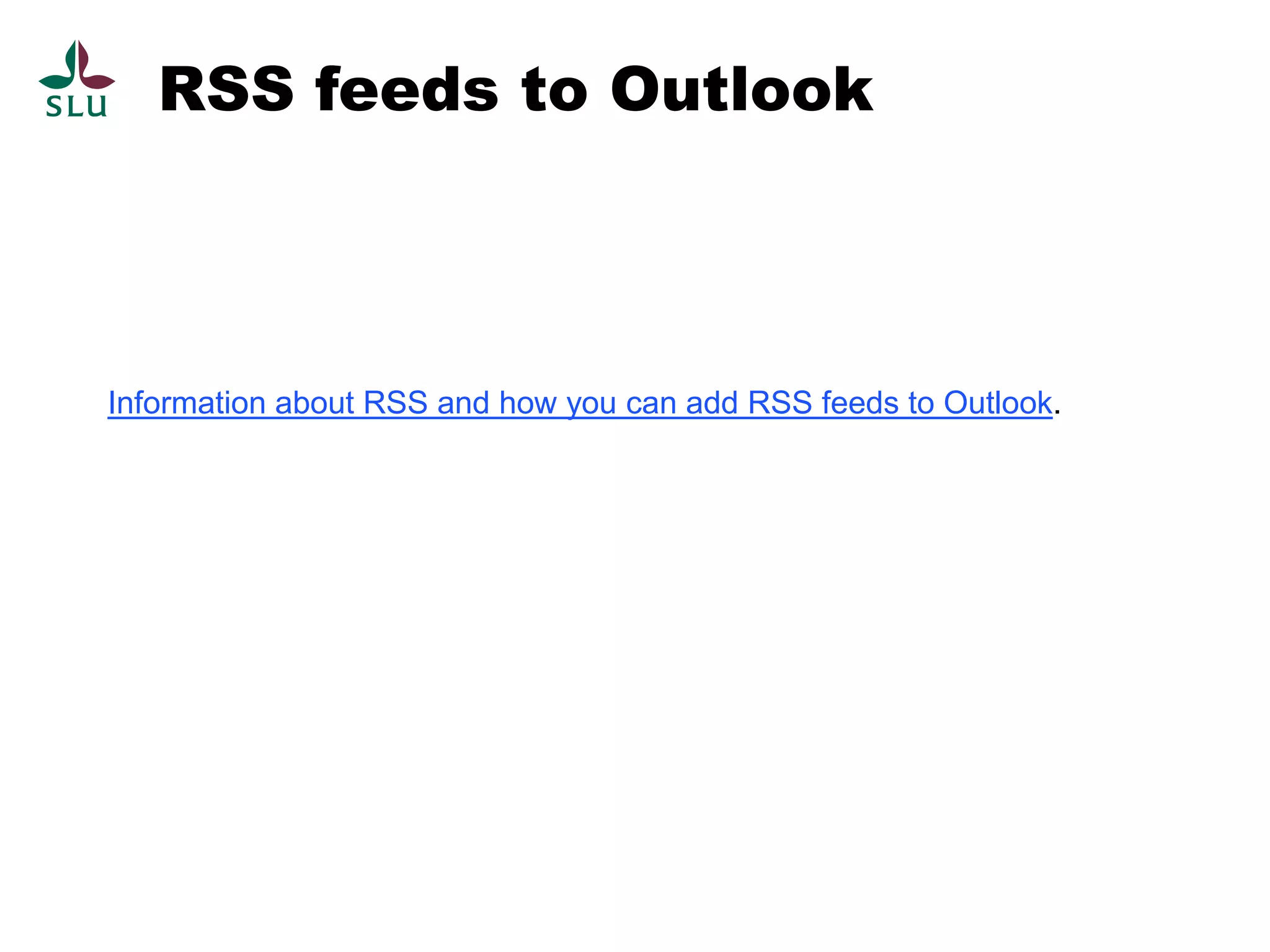 RSS feeds to Outlook



Information about RSS and how you can add RSS feeds to Outlook.
 