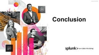 © 2022 SPLUNK INC.
Conclusion
 