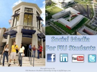 Brought to you by:
FIU Business Student Leadership Group & JeffZelaya.com
 