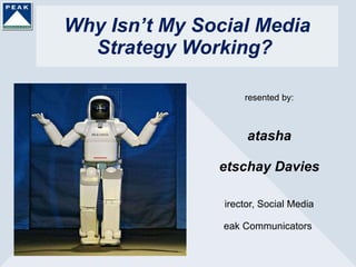 Why Isn’t My Social Media Strategy Working?  ,[object Object],[object Object],[object Object],[object Object],[object Object],[object Object]