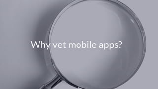 © Copyright 2017 NowSecure, Inc. All Rights Reserved. Proprietary information.
Why vet mobile apps?
 
