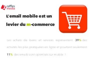 L’email mobile est un
levier du m-commerce

Les achats de biens et services représentent 39% des
activités les plus pratiq...