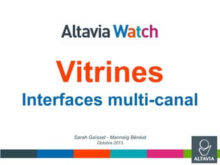 Vitrines
Interfaces multi-canal
Sarah Gaïsset - Mannaïg Bénéat
Octobre 2013
 