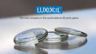 The only company in the world able to 3D print optics