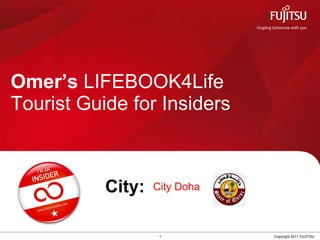 Omer’s  LIFEBOOK4Life  Tourist Guide for Insiders 1 Copyright 2011 FUJITSU City: City Doha    