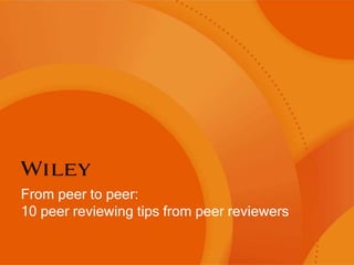 From peer to peer:
10 peer reviewing tips from peer reviewers
 